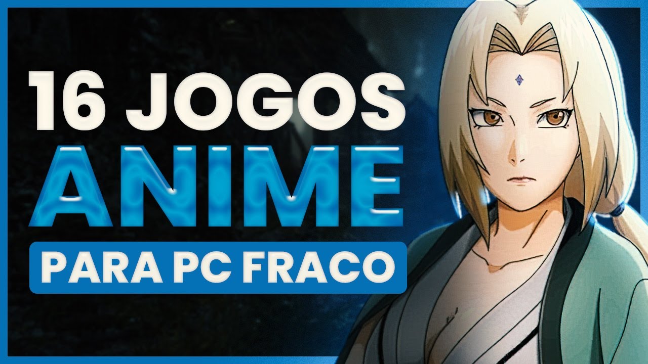 Os 16 melhores JOGOS de ANIME para PC fraco 🎮 