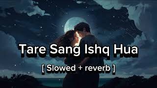 Tere Sang Ishq Hua [ slow and reverb]  #arjitsingh