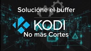 Soluciona Buffer Películas Kodi Y Películas Cristal Azul Y Balandro No Más Cortes
