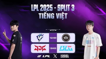 🔴LPL | LPL Tiếng Việt - Trực Tiếp LPL - LPL Split 3 2025 | UP vs EDG | JDG vs BLG