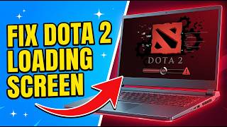 How To Fix Dota 2 Stuck On Loading Screen Or Not Loading