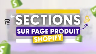 Comment avoir des SECTIONS DIFFÉRENTES sur une PAGE PRODUIT SHOPIFY 