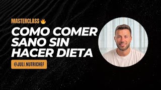 Cómo comer sano sin hacer dieta | Masterclass GRATUITA