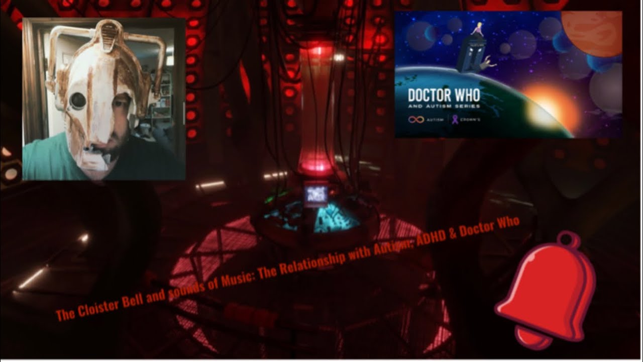 The Cloister bell and sounds of Music: The relationship with Autism, ADHD & Doctor Who