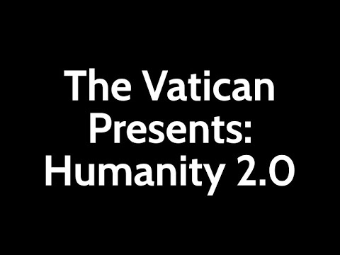 The Vatican Presents: Humanity 2.0