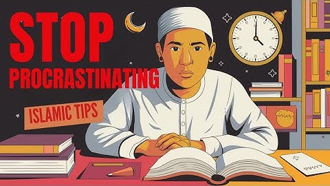 Stop Procrastinating Today! Powerful Islamic Tips You Need