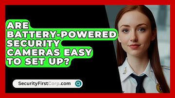 Are Battery-powered Security Cameras Easy To Set Up? - SecurityFirstCorp.com