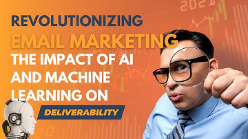 Revolutionizing Email Marketing: The Impact of AI and Machine Learning on Deliverability.