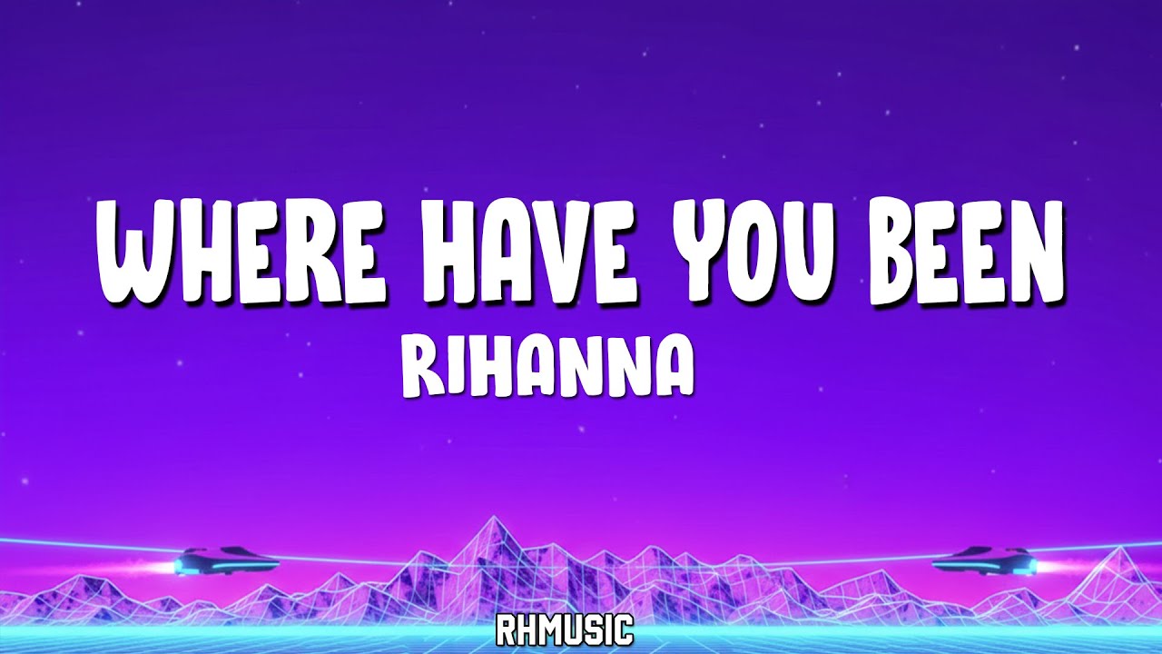 Rihanna - Where Have You Been (Lyrics) - YouTube