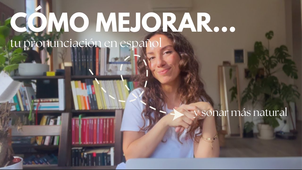 👉 Cómo mejorar tu pronunciación en español (y sonar más natural)