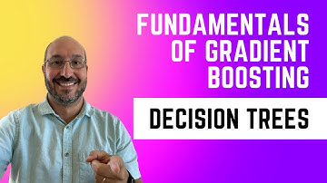 Fundamentals of Gradient Boosting: Decision Trees