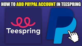 How To Add PayPal Account in Teespring (2025)