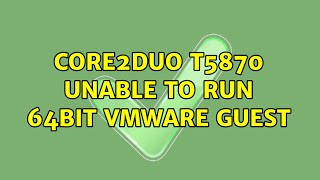 Core2Duo T5870 unable to run 64bit Vmware Guest