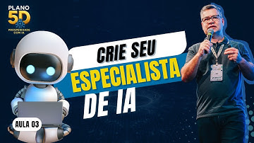 [Aula 3] Crie Seu Especialista de IA Personalizado | Plano 5D – Prosperidade com IA