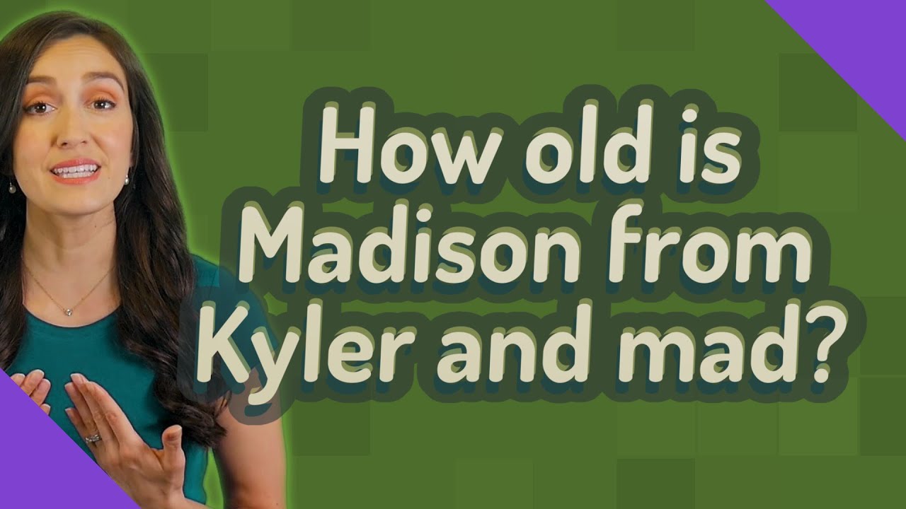 How old is Madison from Kyler and mad? YouTube