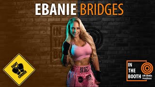 Ebanie Bridges | IN THE BOOTH: FIGHT CORNER