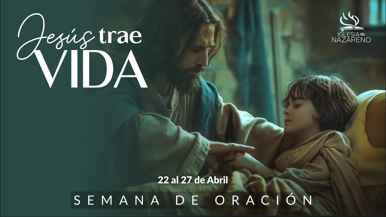 Día 6 - Semana de Oración - Jesús trae vida -  Sábado 27 de Abril del 2024