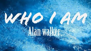 WHO I AM : Alan Walker - look at the