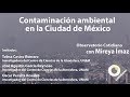 Contaminación ambiental en la Ciudad de México. Observatorio con Mireya Ímaz y Telma Castro.