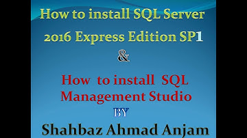 How to download and install SQL server 2016 express edition SP1 and SQL server management studio