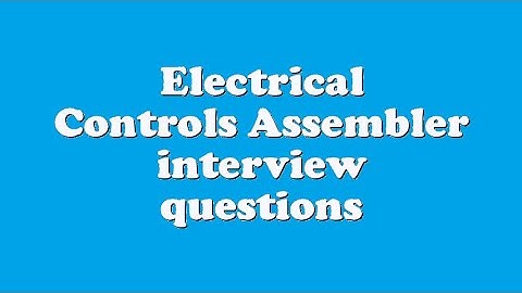 Electrical Controls Assembler interview questions