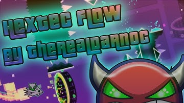 Geometry Dash - Hextec Flow (DEMON) By TheRealDarnoc