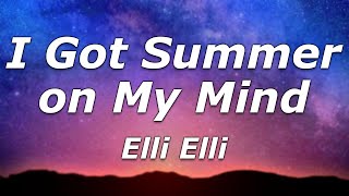 Elli Eli - I Got Summer on My Mind (Lyrics) - \