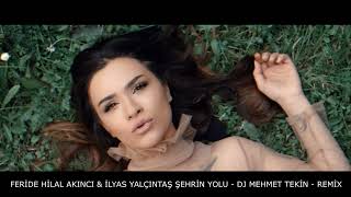 Feride Hilal Akın & İlyas Yalçıntaş - Şehrin Yolu - Dj Mehmet Tekin - Remix Resimi