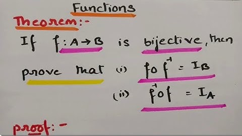  If f:A-B is bijective then Prove that I) fof inverse=IB ii) f inverse of=IA