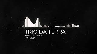 Trio Da Terra  Preciso Dela vol1