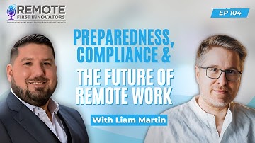 Preparedness, Compliance & the Future of Remote Work | Liam Martin | EP 104