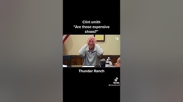 Are those expensive shoes -Clint Smith (Thunder Ranch)