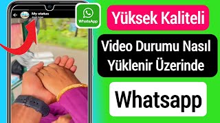 Whatsappa Yüksek Kaliteli Video Durumu Nasıl Yüklenir Güncelleme 2023 Hd Whatsapp Durumunu Yükle