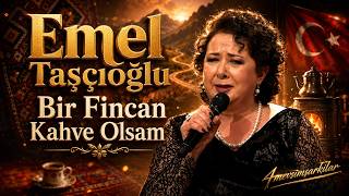 Emel Taşçıoğlu - Bir Fincan Kahve Olsam ❤️ Tatlı Özlem