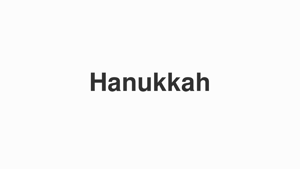 How to Pronounce "Hanukkah"