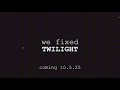 We Fixed: Twilight - Teaser