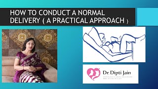 HOW TO CONDUCT A NORMAL VAGINAL DELIVERY ( PRACTICAL APPROACH )