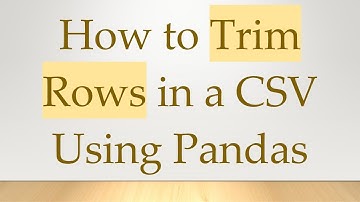 How to Trim Rows in a CSV Using Pandas