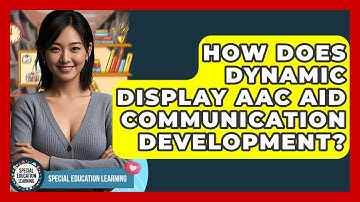 How Does Dynamic Display AAC Aid Communication Development? - Special Education Learning