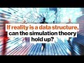 If reality is a data structure, can the simulation theory hold up? | Donald Hoffman | Big Think