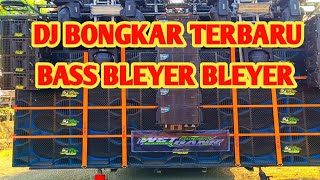 DJ BONGKAR TERBARU BASS BLEYER BLEYER