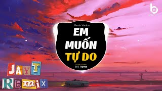 Em Mun T Do Remix  Du Uyn X Thng X Tvt  Em Mun T Do Anh i Cn Hn Bn Anh Em Thy Chi Vi