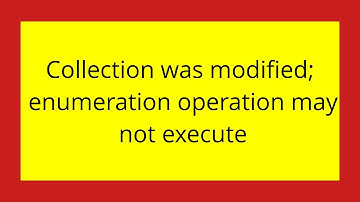 Collection was modified; enumeration operation may not execute