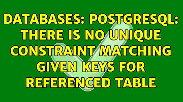 Databases: postgresql: there is no unique constraint matching given keys for referenced table