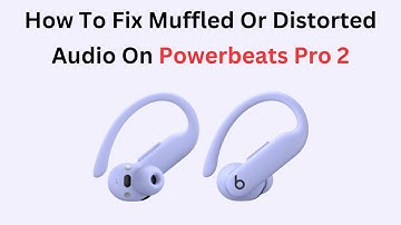 How To Fix Muffled Or Distorted Audio On Powerbeats Pro 2