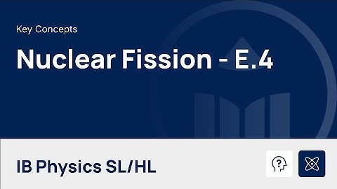 Nuclear Fission [IB Physics SL/HL]