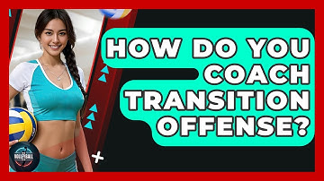 How Do You Coach Transition Offense? - The Volleyball Hub
