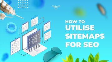What Are Sitemaps & How To Utilise Them For SEO