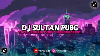 DJ SULTAN PUBG || STYLE ROHAN FVNKY!! MENGKANEH \