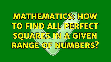 Mathematics: How to find all perfect squares in a given range of numbers? (3 Solutions!!)